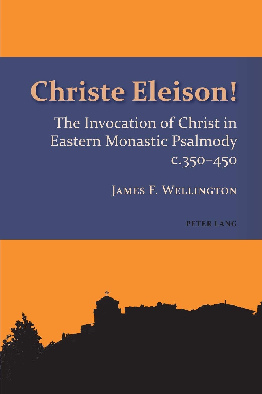 Christe Eleison The Invocation Of Christ In Eastern Monastic Psalmody C 350450 James Frederick Wellington