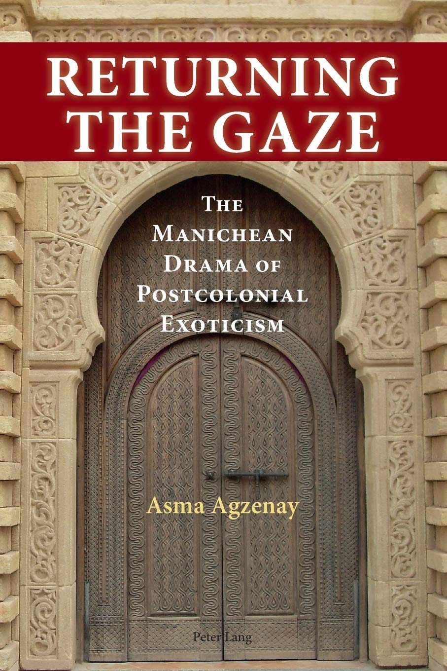 Returning The Gaze The Manichean Drama Of Postcolonial Exoticism Asma Agzenay