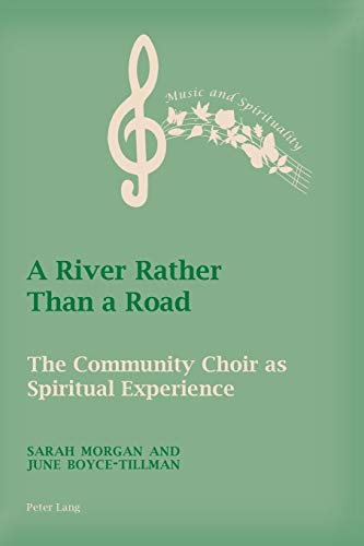 A River Rather Than A Road The Community Choir As Spiritual Experience Sarah Morgan