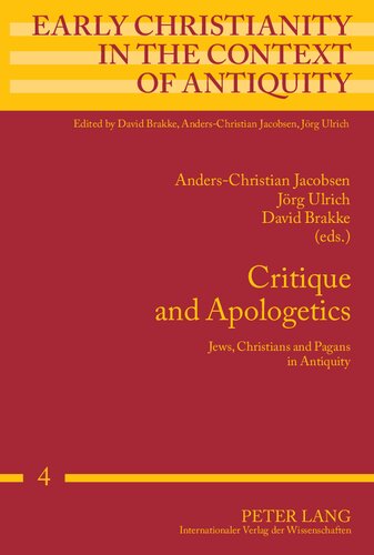 Critique And Apologetics Jews Christians And Pagans In Antiquity 1st Edition Anderschristian Jacobsen Editor David Brakke Editor Jrg Ulrich Editor