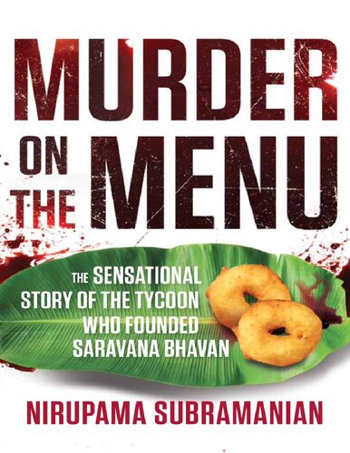 Murder On The Menu The Sensational Story Of The Tycoon Who Founded Saravana Bhavan Nirupama Subramanian
