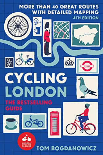 Cycling London 4th Edition More Than 40 Great Routs With Detailed Mapping 4th Edition Tom Bogdanowicz
