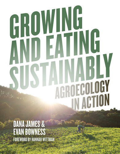 Growing And Eating Sustainably Agroecology In Action 1st Edition Dana James