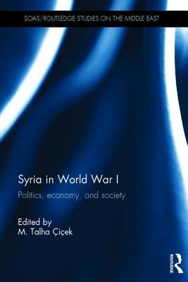 Syria In World War I Politics Economy And Society M Talha Iek