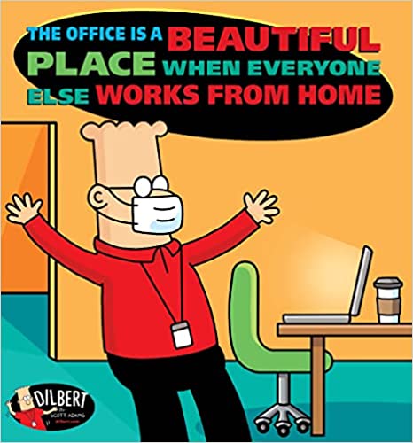 The Office Is A Beautiful Place When Everyone Else Works From Home Scott Adams