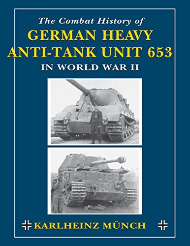 The Combat History Of German Heavy Antitank Unit 653 In World War Ii 2022 Edition Karlheinz Munch