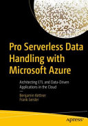 Pro Serverless Data Handling With Microsoft Azure Architecting Etl And Datadriven Applications In The Cloud 1st Edition Benjamin Kettner