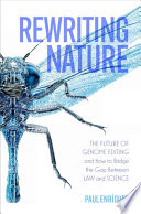 Rewriting Nature The Future Of Genome Editing And How To Bridge The Gap Between Law And Science Paul Enriquez