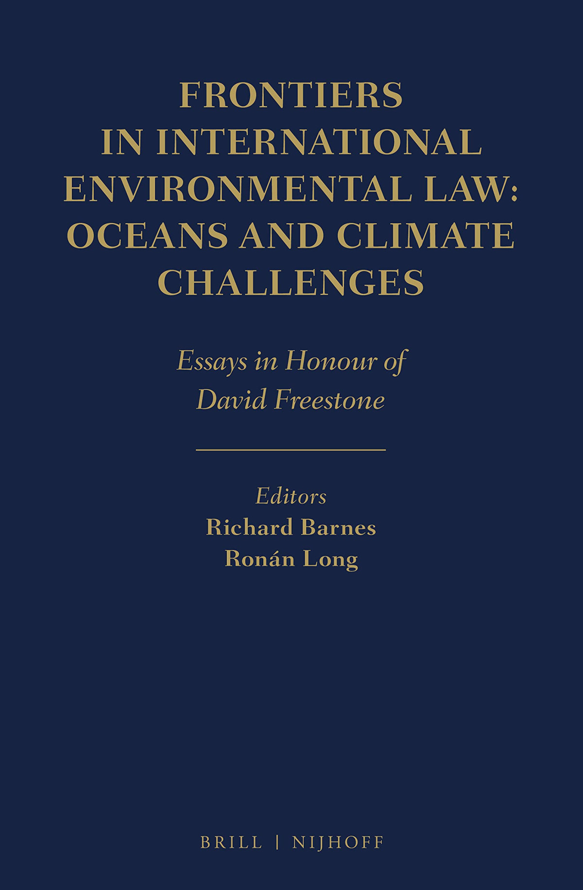 Frontiers In International Environmental Law Oceans And Climate Challenges Essays In Honour Of David Freestone Edited By Richard Barnes And Ronn Long
