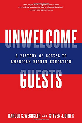 Unwelcome Guests A History Of Access To American Higher Education Harold S Wechsler