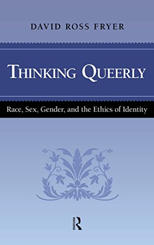 Thinking Queerly Race Sex Gender And The Ethics Of Identity Cultural Politics And The Promise Of Democracy 1st Edition David Ross Fryer