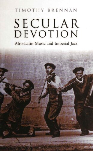 Secular Devotion Afrolatin Music And Imperial Jazz Timothy Brennan