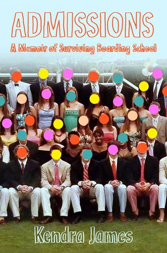 Admissions A Memoir Of Surviving Boarding School 1st Edition Kendra James
