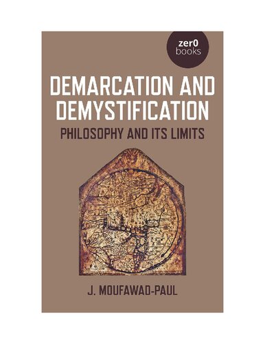 Demarcation And Demystification Philosophy And Its Limits 1st Edition J Moufawadpaul