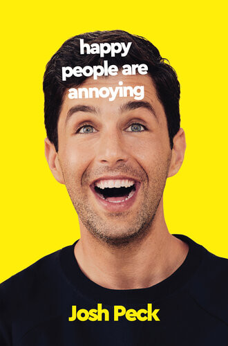 Happy People Are Annoying 1st Edition Josh Peck