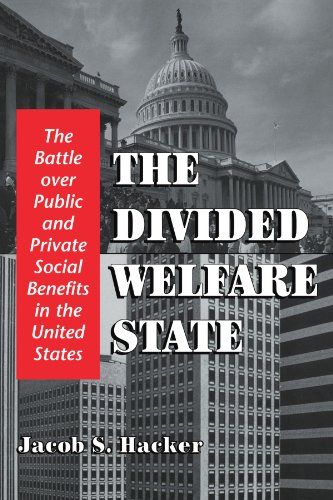The Divided Welfare State The Battle Over Public And Private Social Benefits In The United States Illustrated Jacob S Hacker