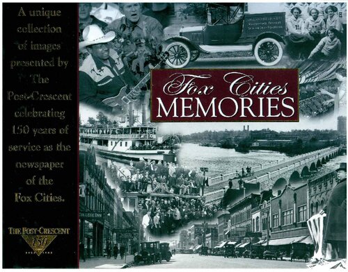 Fox Cities Memories A Pictorial History Presented By The Postcrescent In Collaboration With The Outagamie County Historical Society