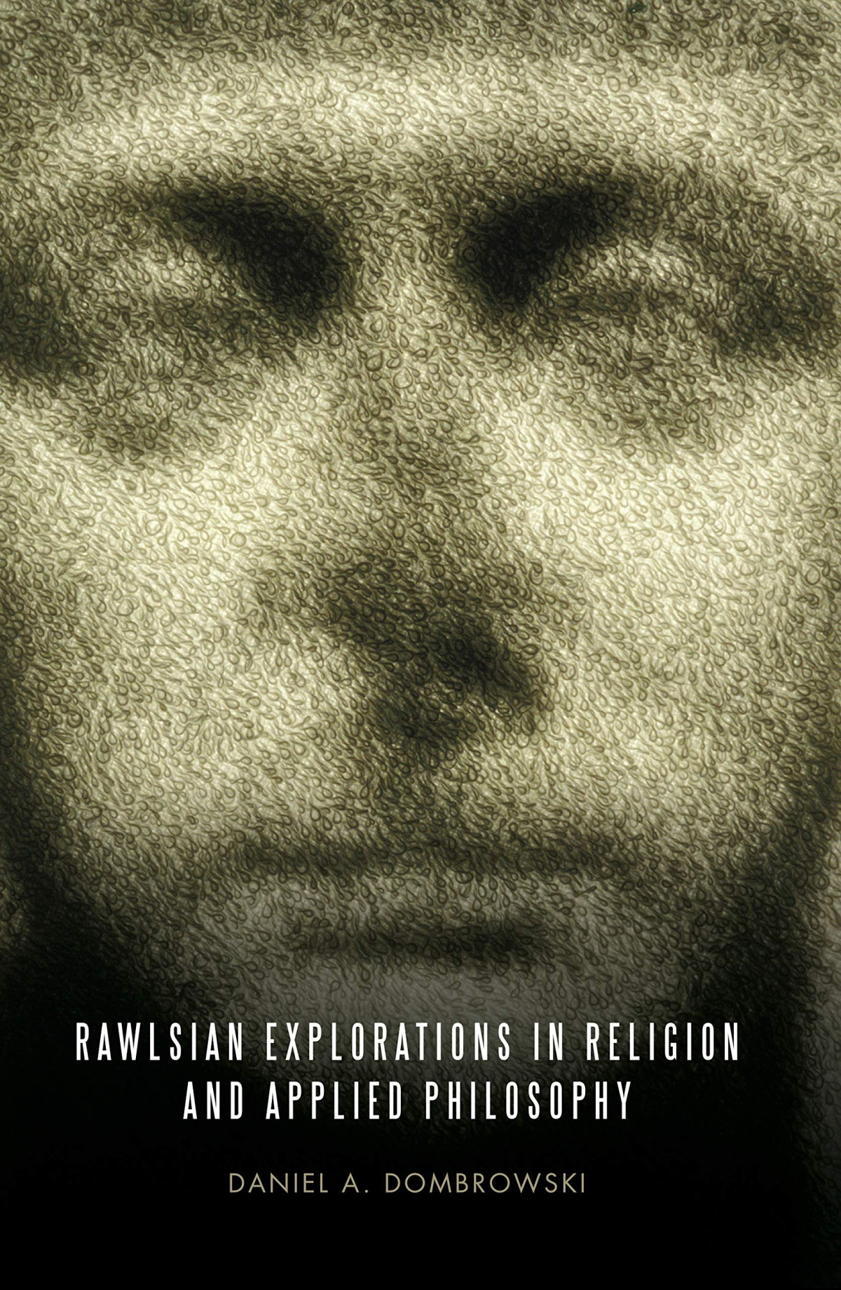 Rawlsian Explorations In Religion And Applied Philosophy 1st Edition Daniel A Dombrowski