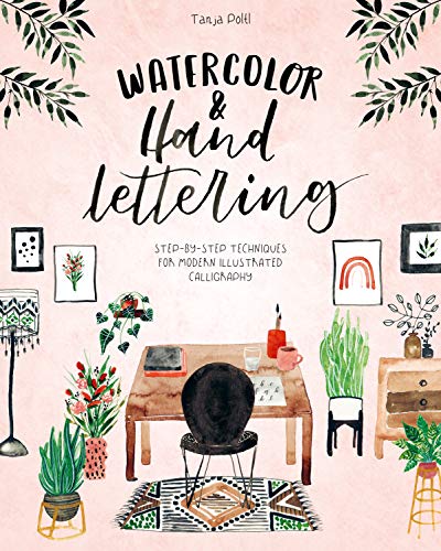 Watercolor Hand Lettering Stepbystep Techniques For Modern Illustrated Calligraphy Illustrated Tanja Pltl