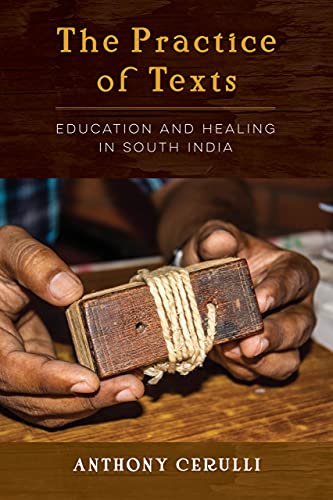 The Practice Of Texts Education And Healing In South India Anthony Cerulli