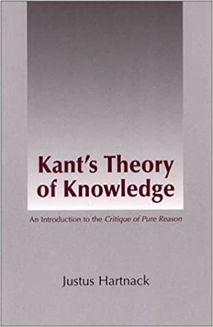 Kants Theory Of Knowledge An Introduction To The Critique Of Pure Reason Justus Hartnack