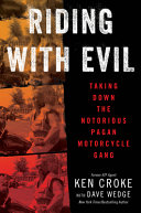 Riding With Evil Taking Down The Notorious Pagan Motorcycle Gang Ken Croke