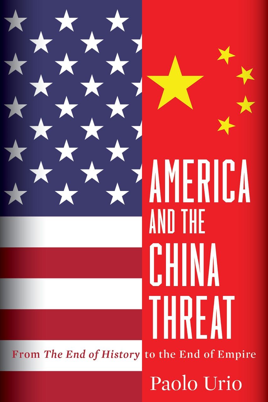 America And The China Threat From The End Of History To The End Of Empire Paolo Urio
