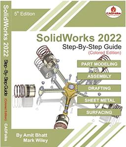 Solidworks 2022 Stepbystep Guide Colored Edition Part Modeling Assembly Drawings Sheet Metal Surfacing Amit Bhatt Mark Wiley Cadfolks