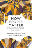 How People Matter Why It Affects Health Happiness Love Work And Society Isaac Prilleltensky