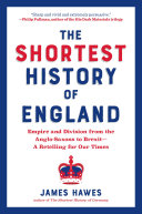 The Shortest History Of England Empire And Division From The Anglosaxons To Brexita Retelling For Our Times James Hawes