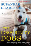 The Possibility Dogs What I Learned From Secondchance Rescues About Service Hope And Healing Reprint Charleson