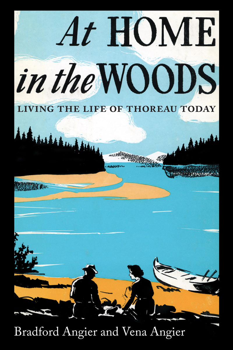 At Home In The Woods Living The Life Of Thoreau Today Bradford Angier