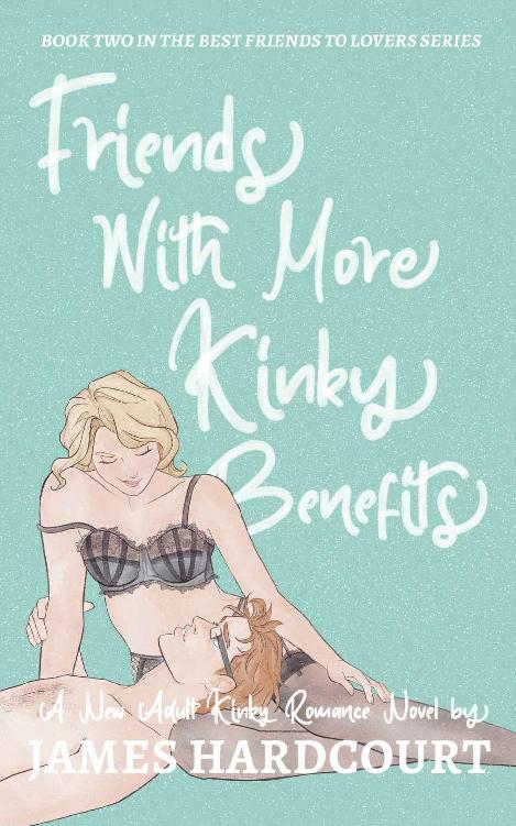 Friends With More Kinky Benefits A New Adult Kinky Romance Novel Best Friends To Lovers Book 2 James Hardcourt