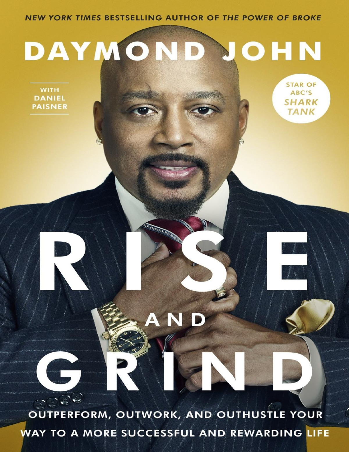 Rise And Grind Outperform Outwork And Outhustle Your Way To A More Successful And Rewarding Life Daymond John