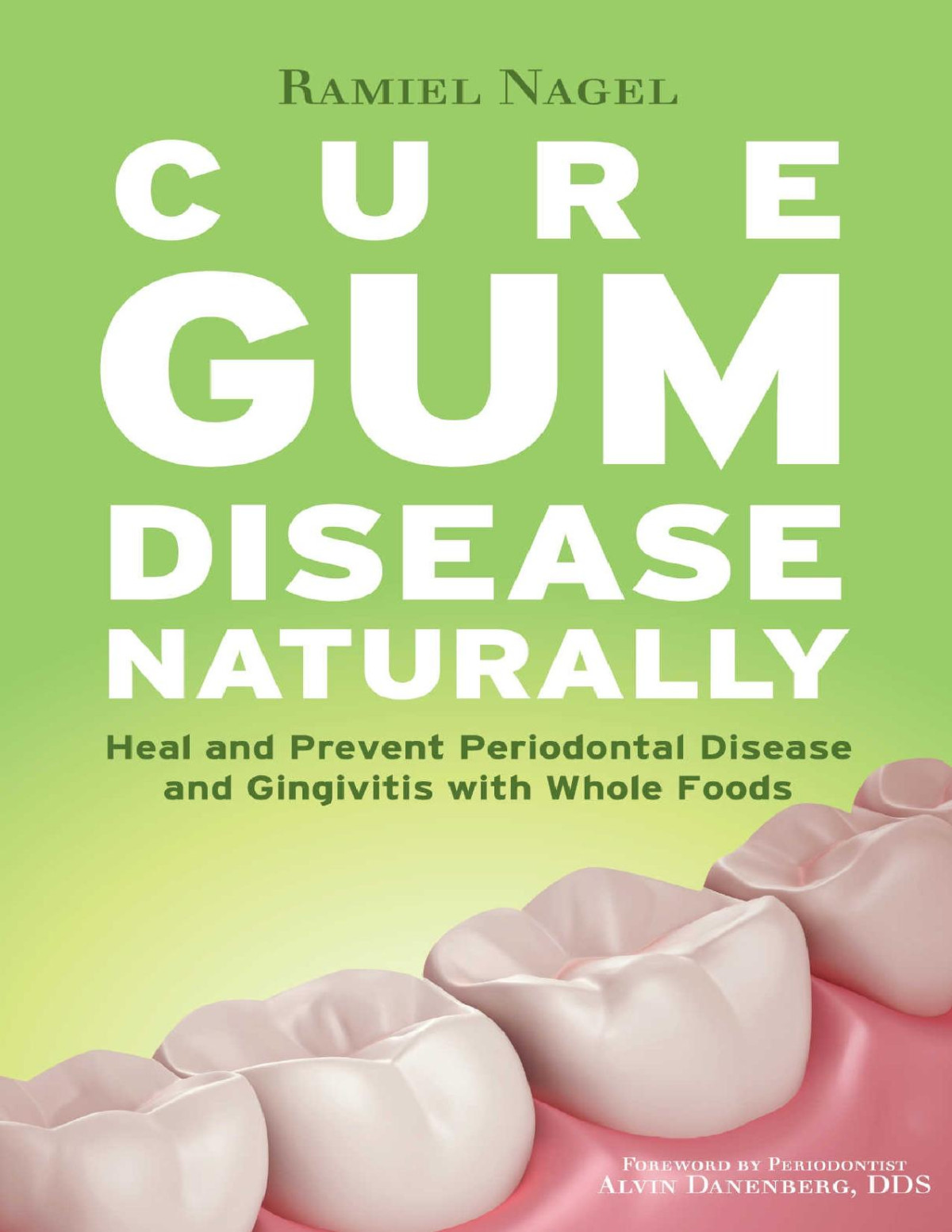 Cure Gum Disease Naturally Heal And Prevent Periodontal Disease And Gingivitis With Whole Foods Nagel