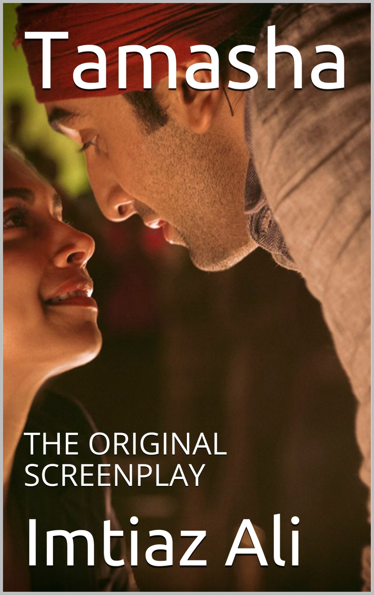Tamasha The Original Screenplay Ali Imtiaz