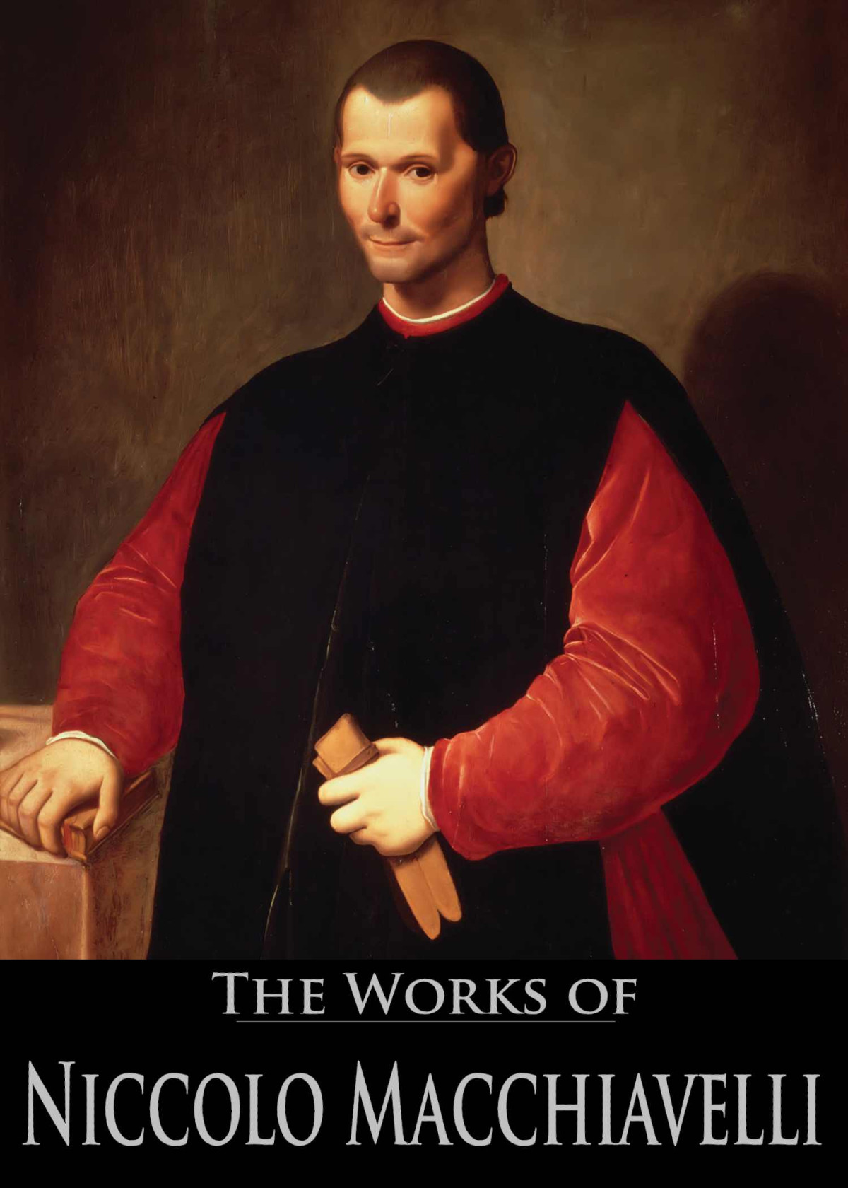 The Complete Works Of Niccolo Machiavelli Thoughts Of A Statesman The Prince The History Of Florence The Art Of War Diplomatic Missions And Discources 6 Books With Active Table Of Contents Machiavelli