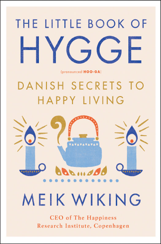 The Little Book Of Hygge Danish Secrets To Happy Living Meik Wiking