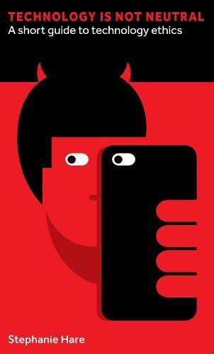 Technology Is Not Neutral A Short Guide To Technology Ethics Hare