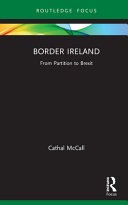 Border Ireland From Partition To Brexit Routledge Borderlands Studies 1st Edition Mccall