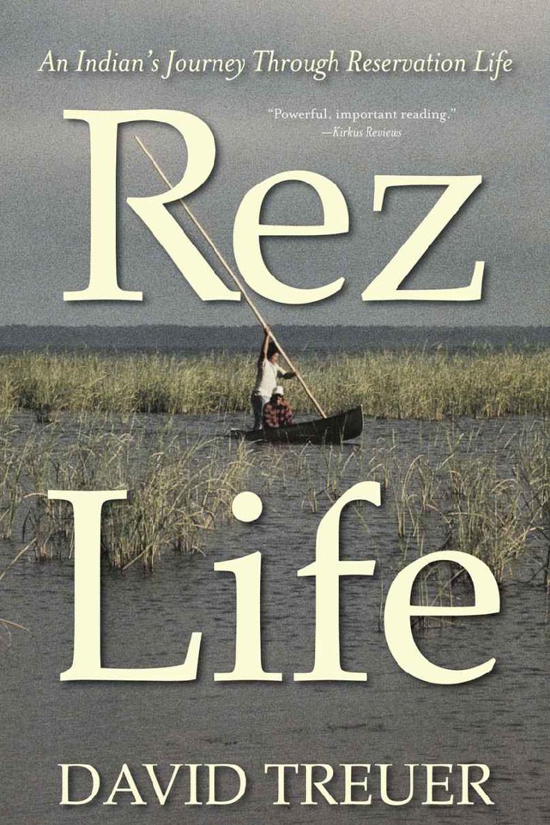 Rez Life An Indians Journey Through Reservation Life David Treuer