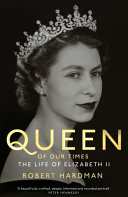 Queen Of Our Times The Life Of Queen Elizabeth Ii Robert Hardman