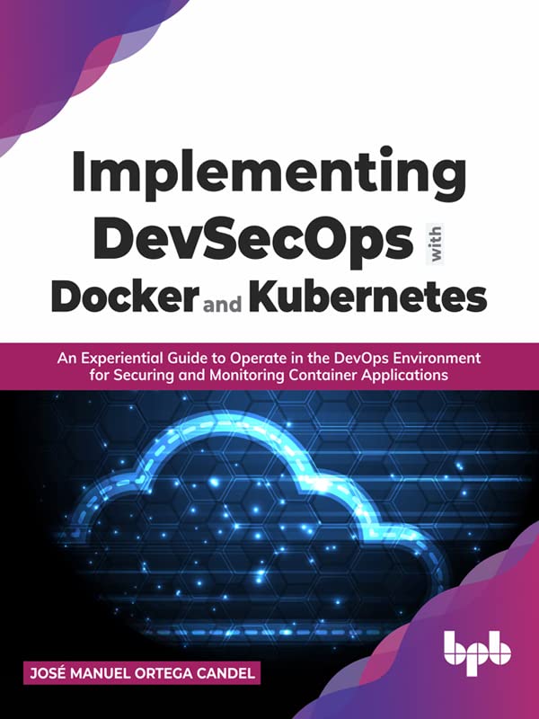 Implementing Devsecops With Docker And Kubernetes Jos Manuel Ortega Candel