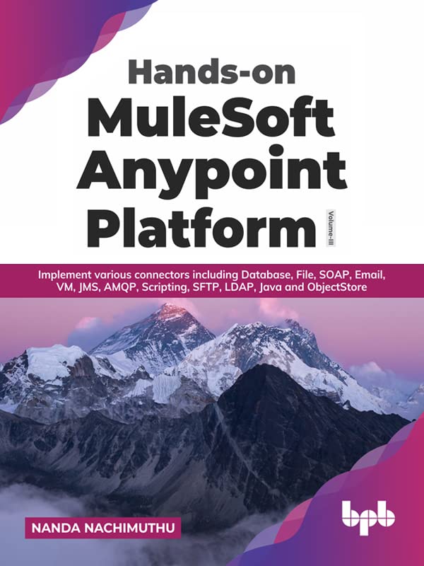 Handson Mulesoft Anypoint Platform Volume 3 Implement Various Connectors Including Database File Soap Email Nanda Nachimuthu