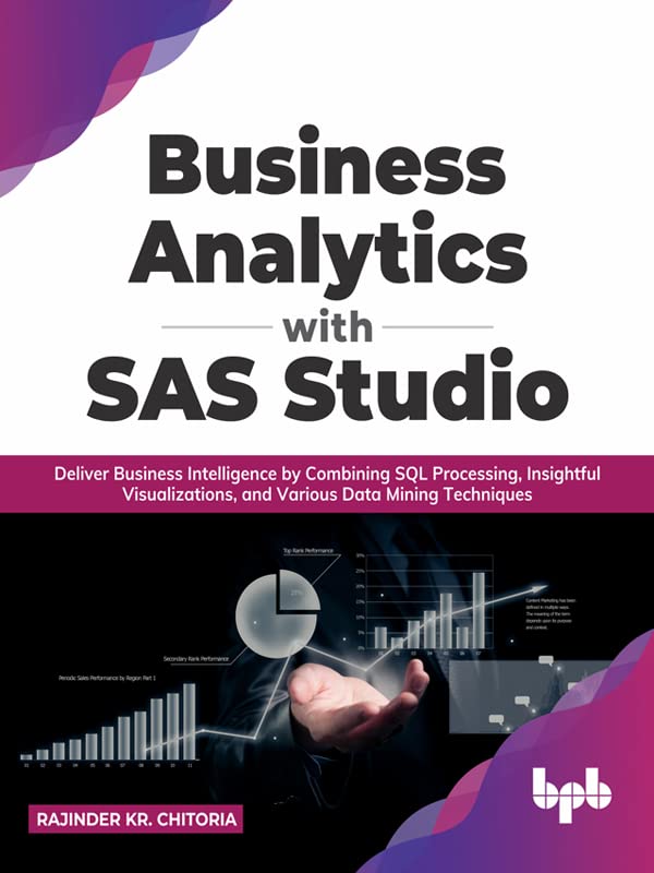 Business Analytics With Sas Studio Deliver Business Intelligence By Combining Sql Processing Rajinder Kr Chitoria