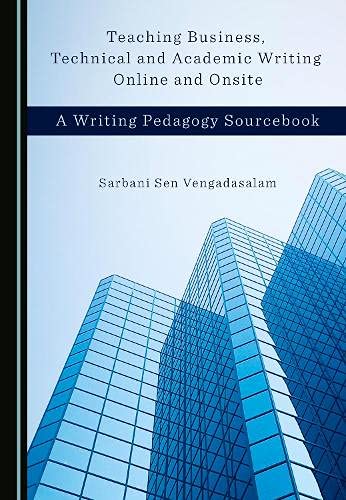 Teaching Business Technical And Academic Writing Online And Onsite A Writing Pedagogy Sourcebook 1st Edition Sarbani Sen Vengadasalam