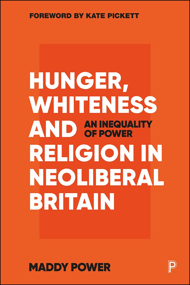 Hunger Whiteness And Religion In Neoliberal Britain An Inequality Of Power 1st Edition Maddy Power