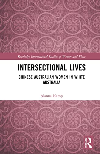 Intersectional Lives Chinese Australian Women In White Australia Alanna Kamp