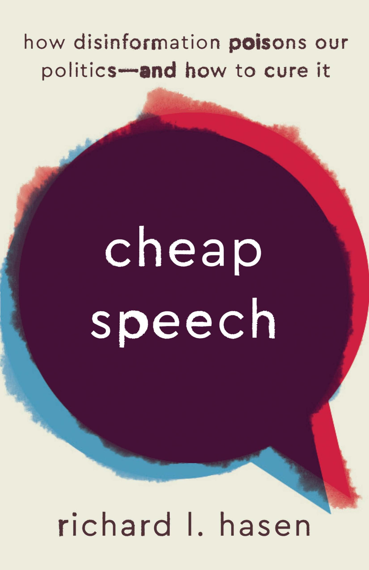 Cheap Speech How Disinformation Poisons Our Politics And How To Cure It Richard L Hasen