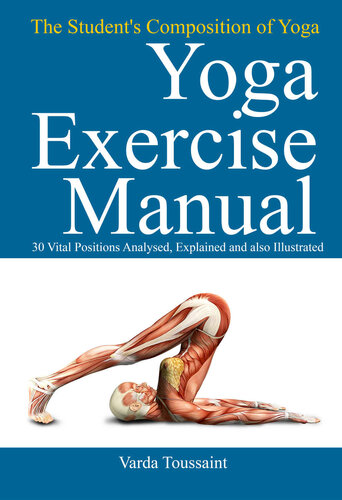 The Students Manual Of Yoga Anatomy 30 Essential Poses Analyzed Explained And Illustrated Varda Toussaint
